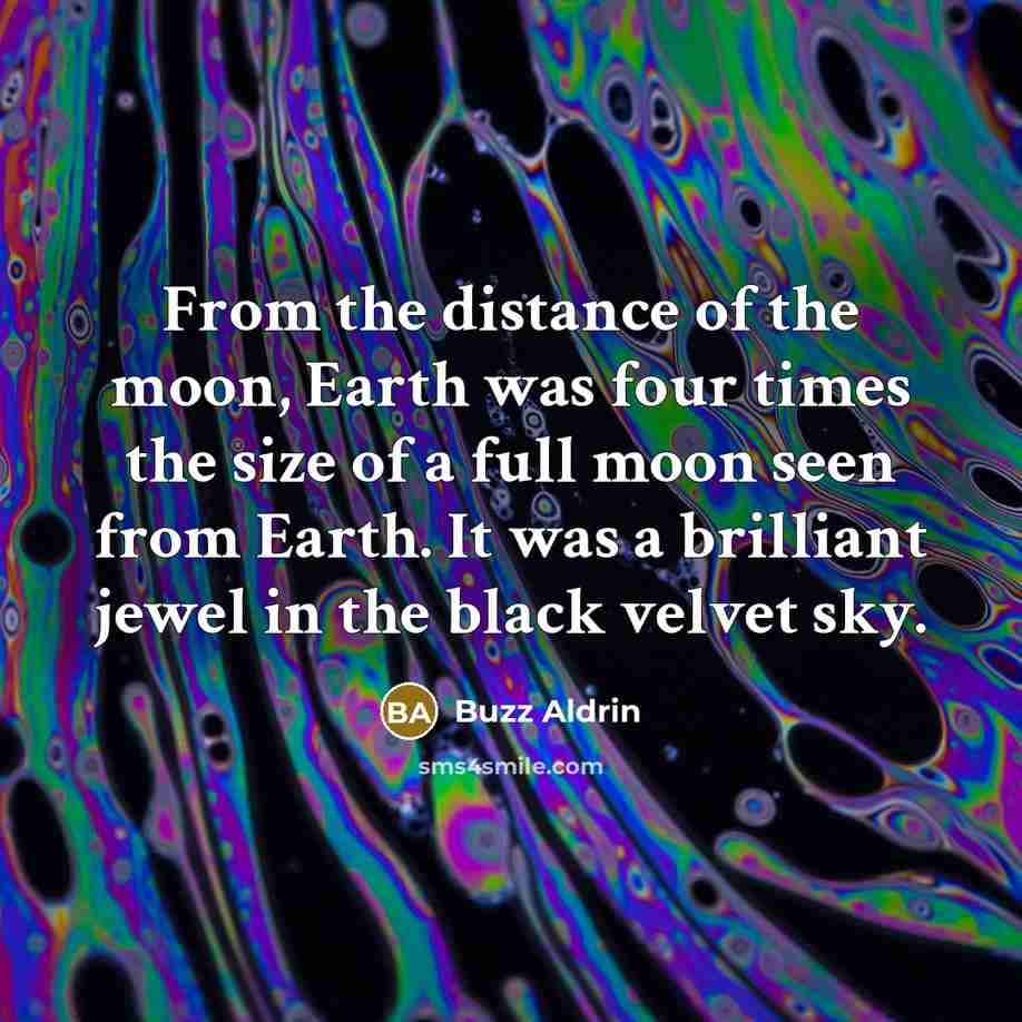 “From the distance of the moon, Earth was four times…” quote by Buzz Aldrin
