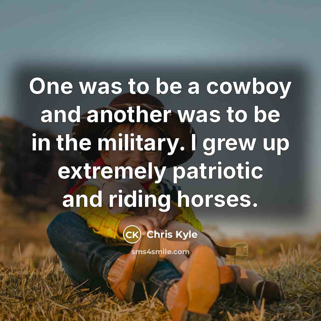 “One was to be a cowboy and another was to…” quote by Chris Kyle