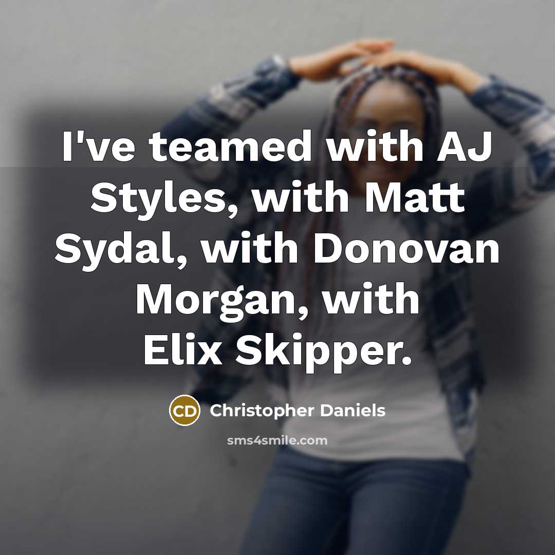 “I've teamed with AJ Styles, with Matt Sydal, with Donovan…” quote by Christopher Daniels