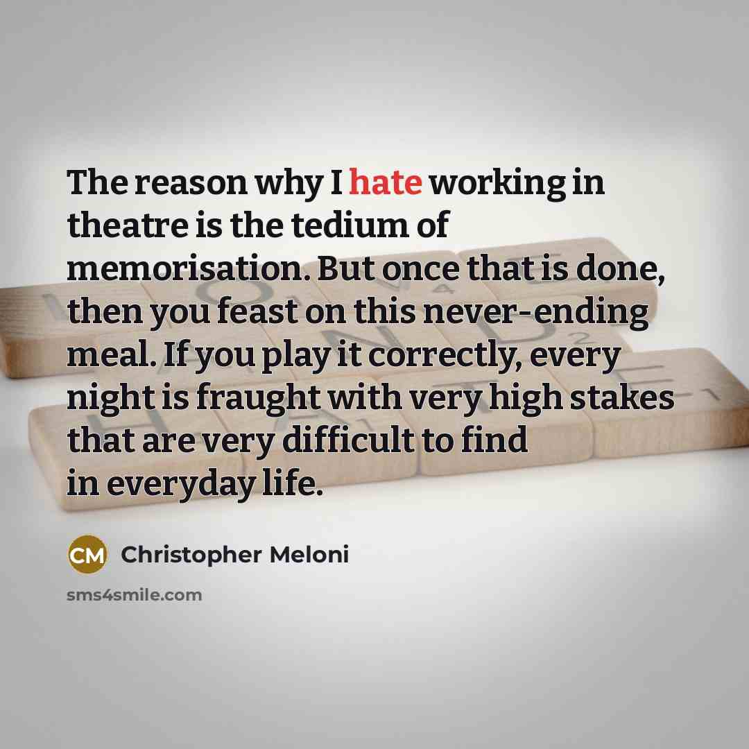 “The reason why I hate working in theatre is the…” quote by Christopher Meloni