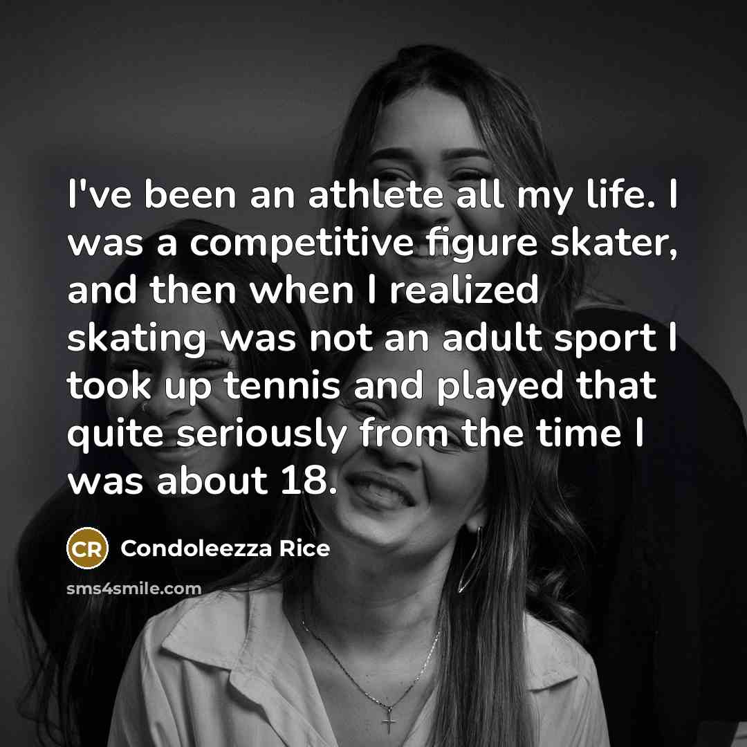 “I've been an athlete all my life. I was a…” quote by Condoleezza Rice