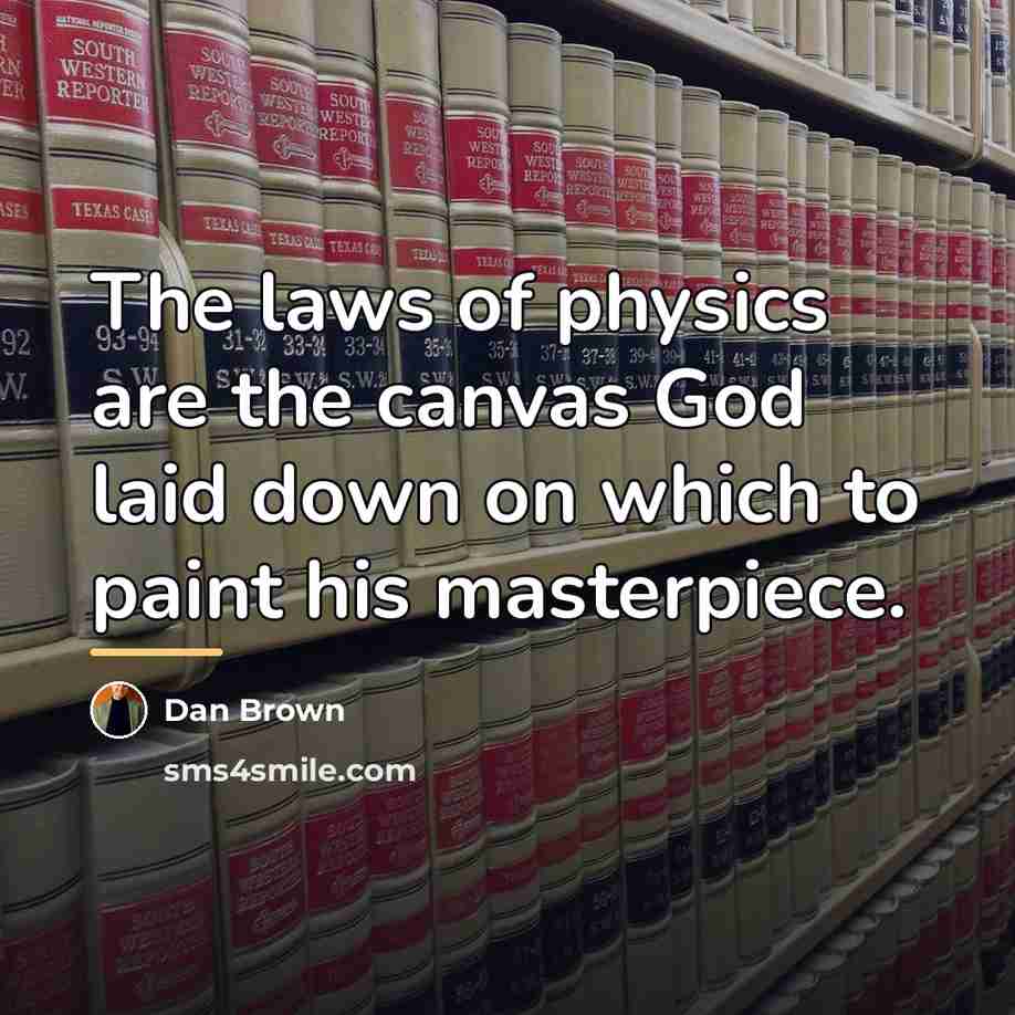 “The laws of physics are the canvas God laid down…” quote by Dan Brown