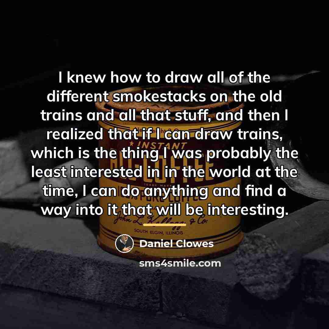 “I knew how to draw all of the different smokestacks…” quote by Daniel Clowes