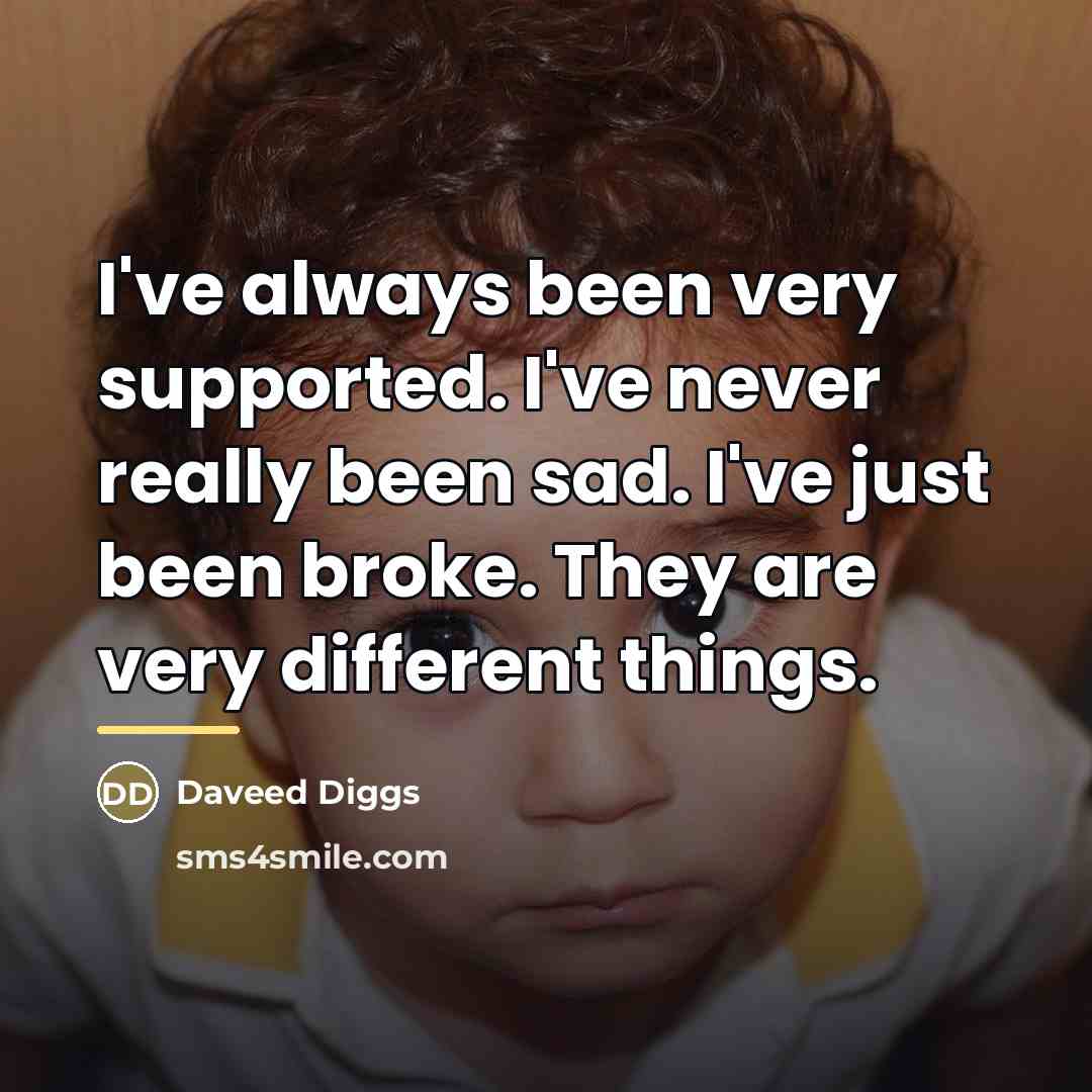 “I've always been very supported. I've never really been sad.…” quote by Daveed Diggs