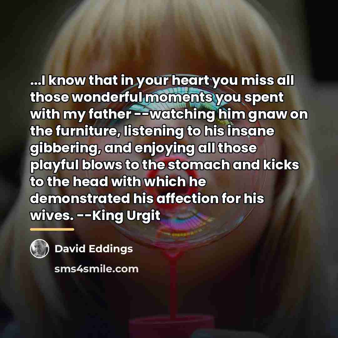 “...I know that in your heart you miss all those…” quote by David Eddings