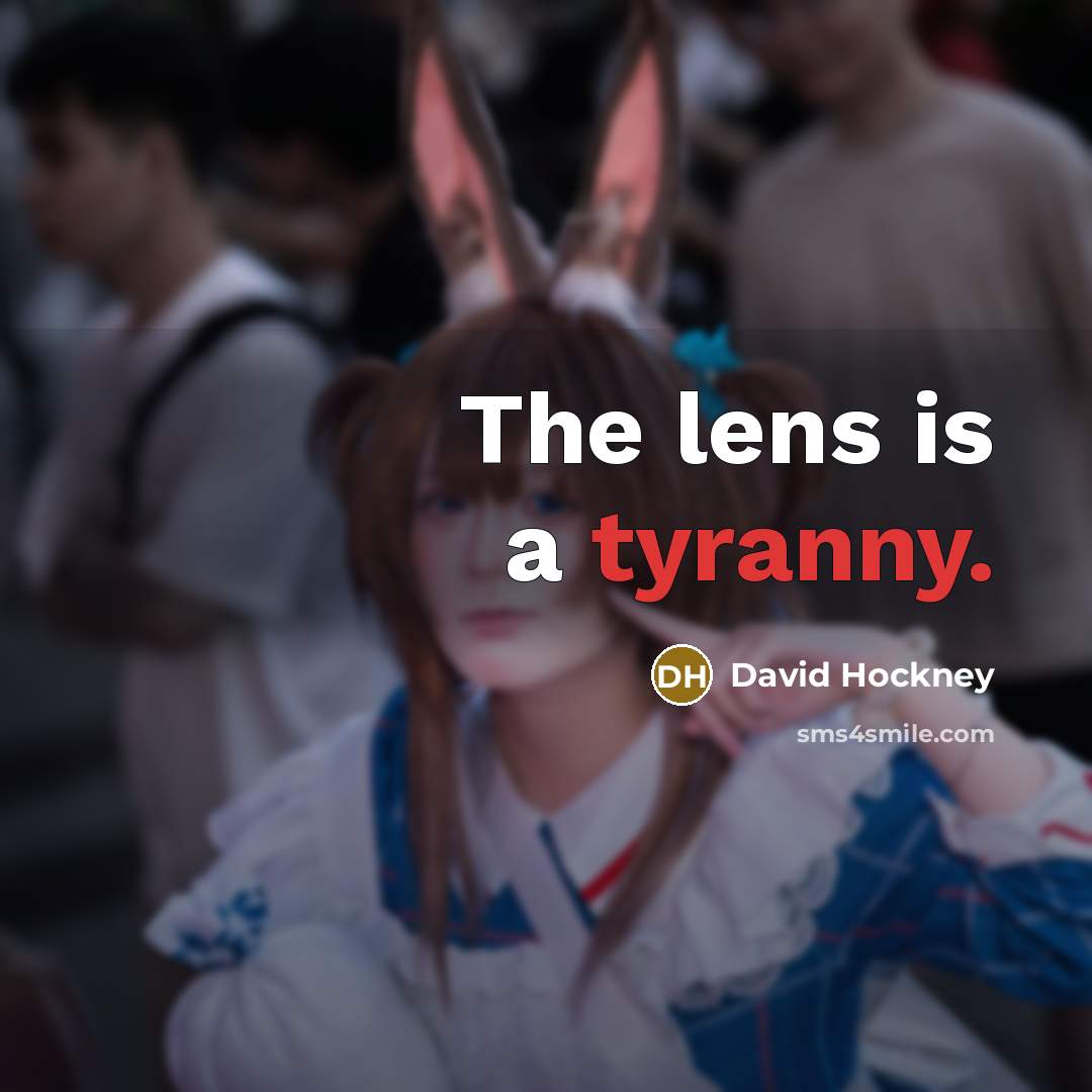 “The lens is a tyranny.…” quote by David Hockney