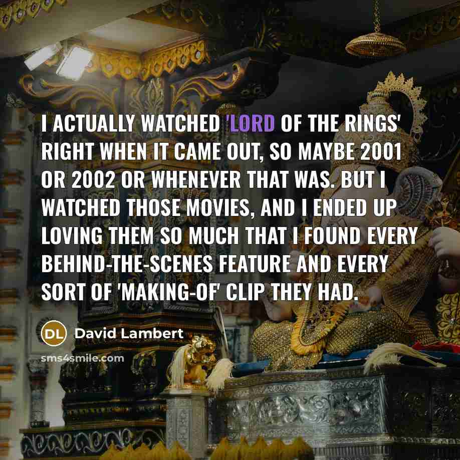 “I actually watched 'Lord of the Rings' right when it…” quote by David Lambert