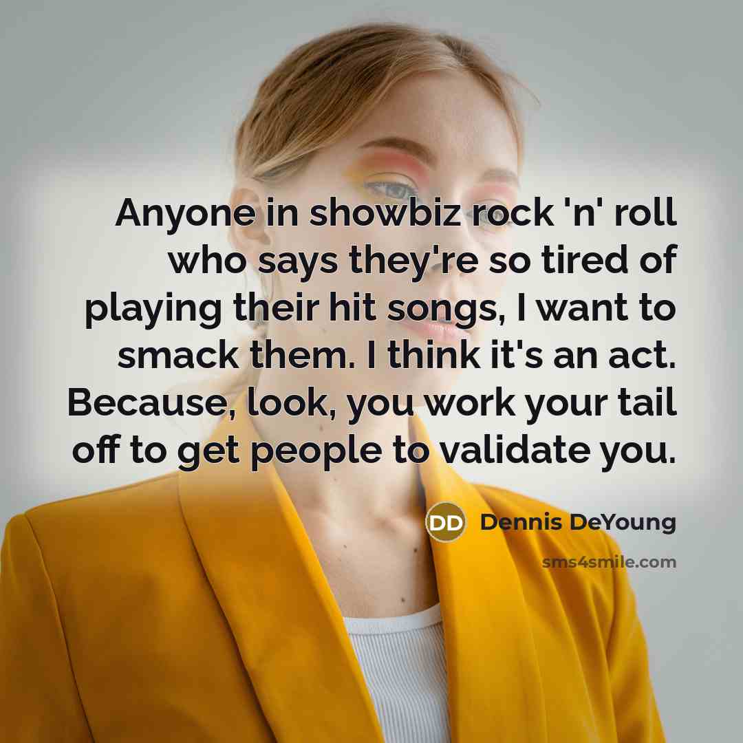 “Anyone in showbiz rock 'n' roll who says they're so…” quote by Dennis DeYoung