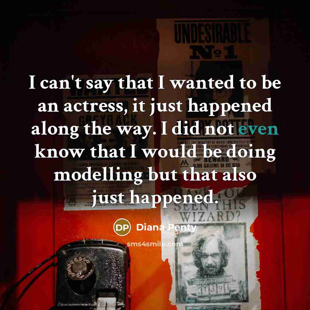 “I can't say that I wanted to be an actress,…” quote by Diana Penty