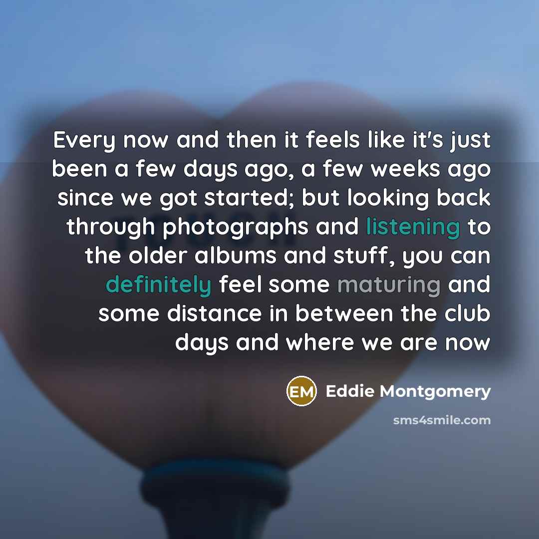 “Every now and then it feels like it's just been…” quote by Eddie Montgomery