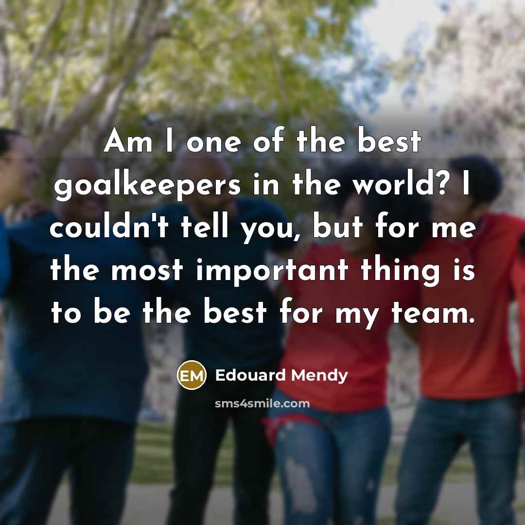 “Am I one of the best goalkeepers in the world?…” quote by Edouard Mendy