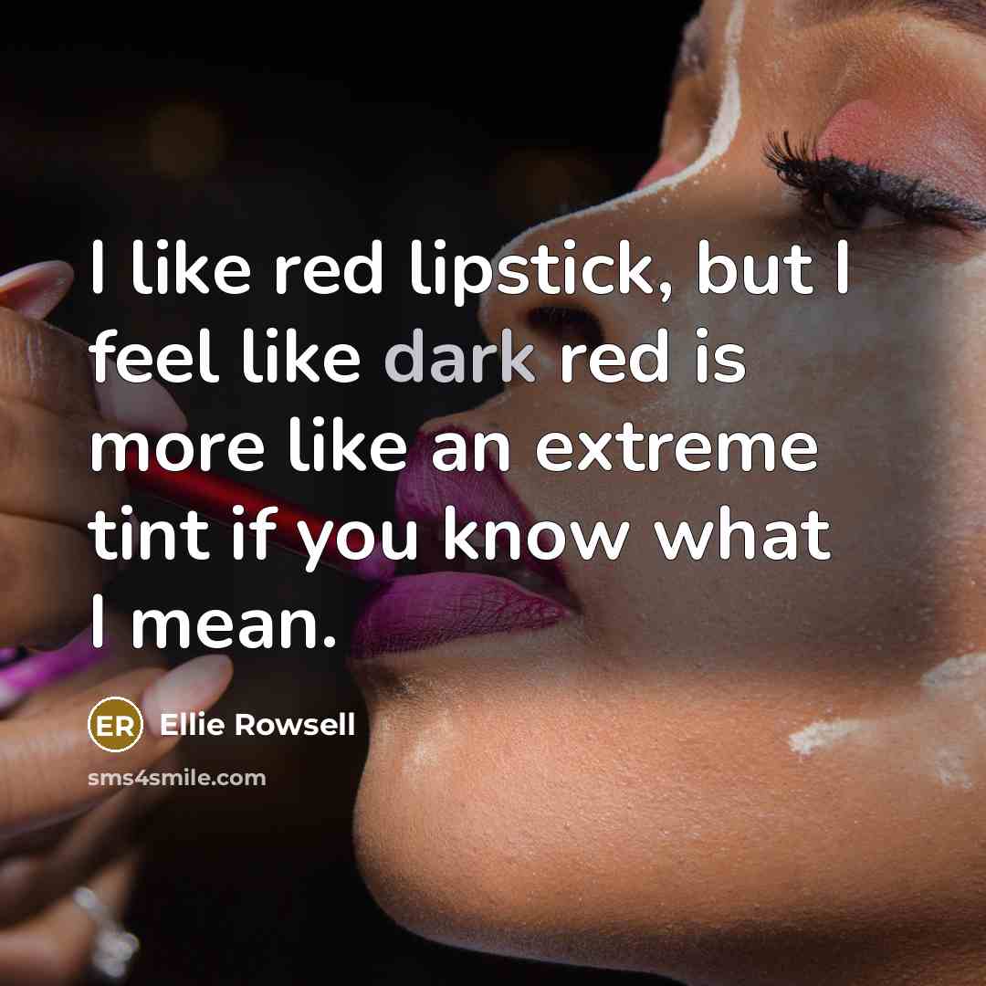 “I like red lipstick, but I feel like dark red…” quote by Ellie Rowsell