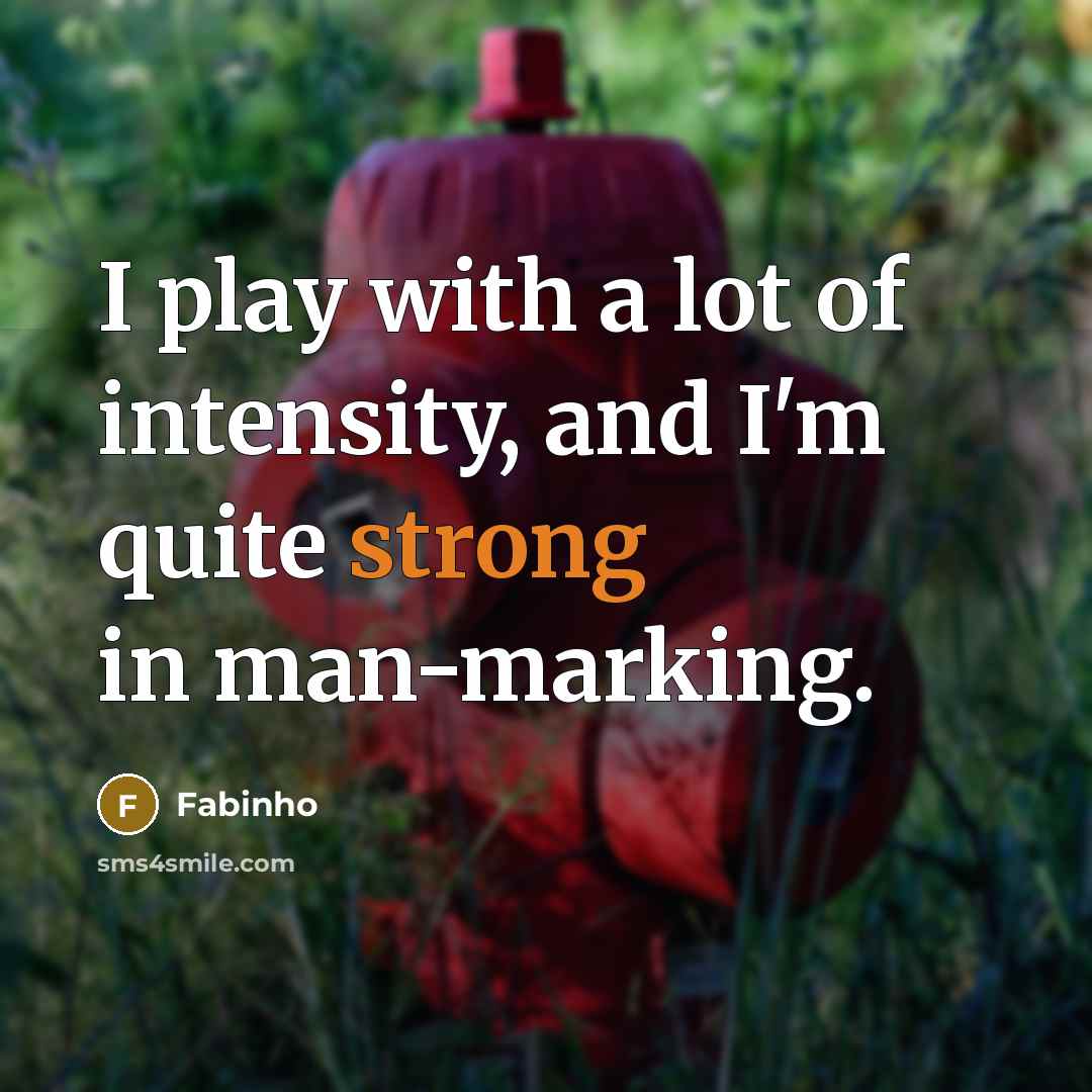 “I play with a lot of intensity, and I'm quite…” quote by Fabinho