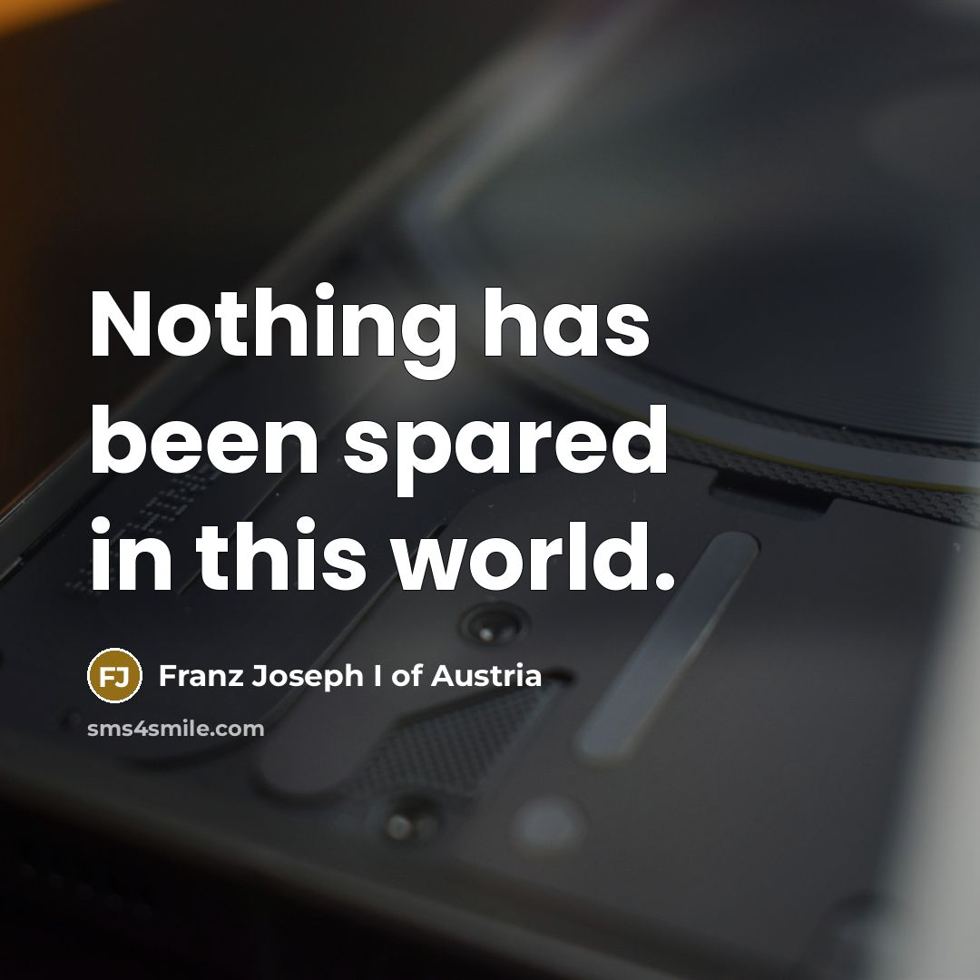 “Nothing has been spared in this world.…” quote by Franz Joseph I of Austria