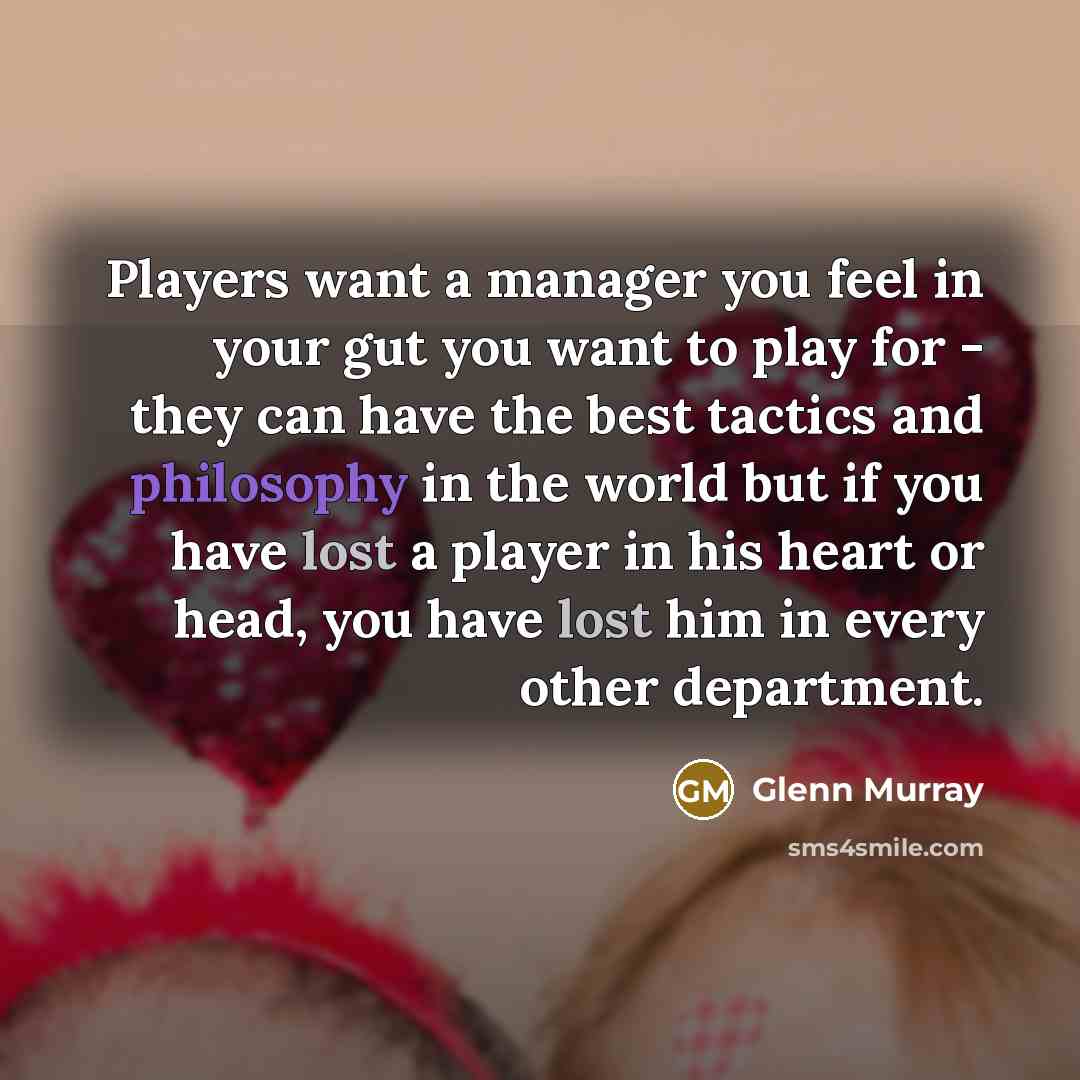 “Players want a manager you feel in your gut you…” quote by Glenn Murray