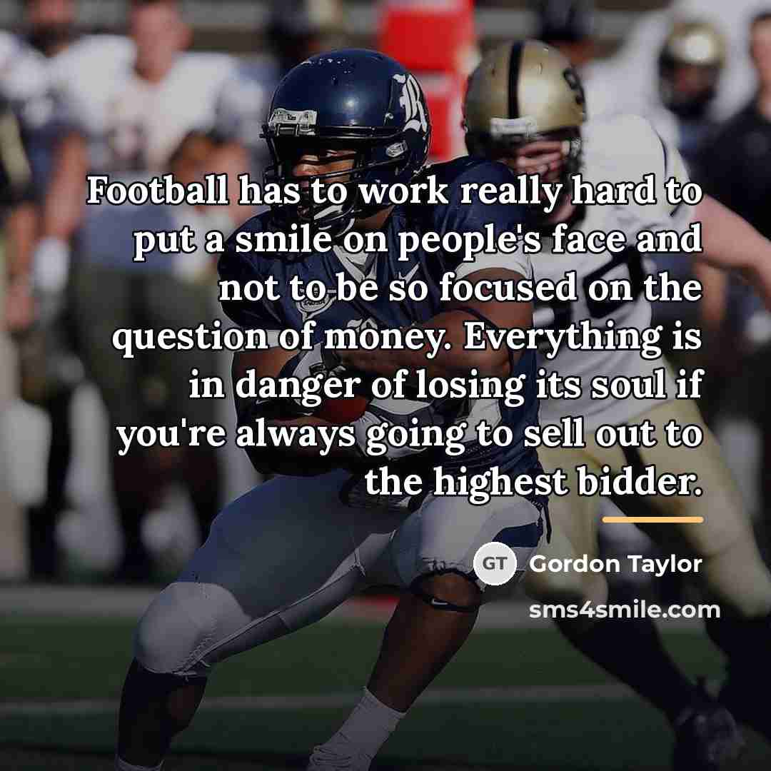 “Football has to work really hard to put a smile…” quote by Gordon Taylor