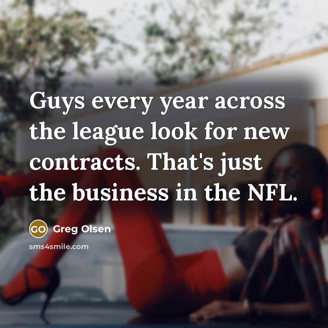 “Guys every year across the league look for new contracts.…” quote by Greg Olsen