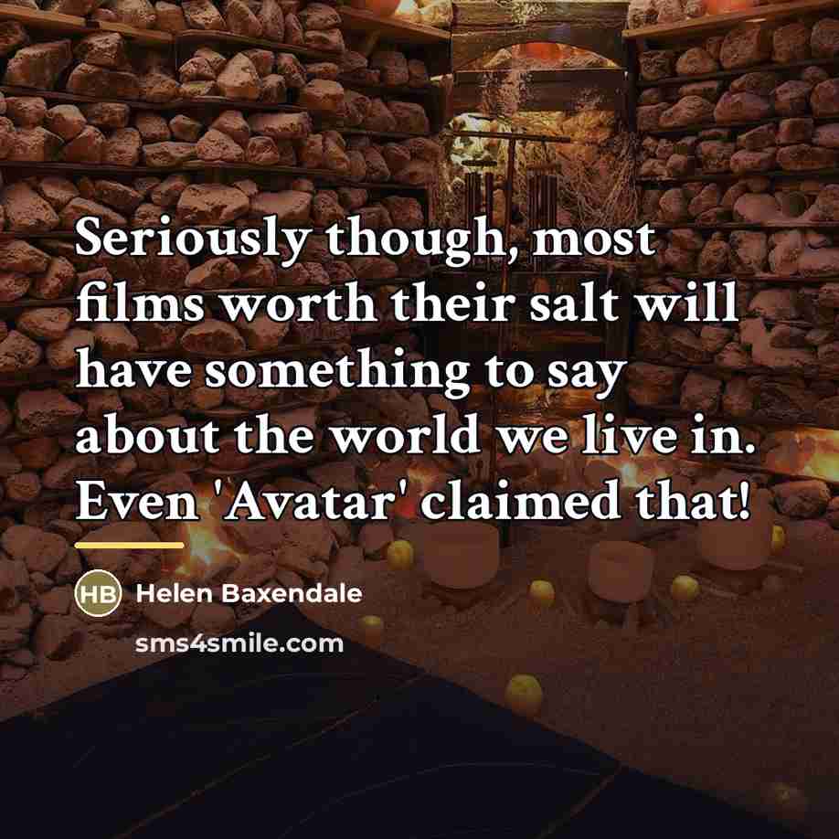 “Seriously though, most films worth their salt will have something…” quote by Helen Baxendale