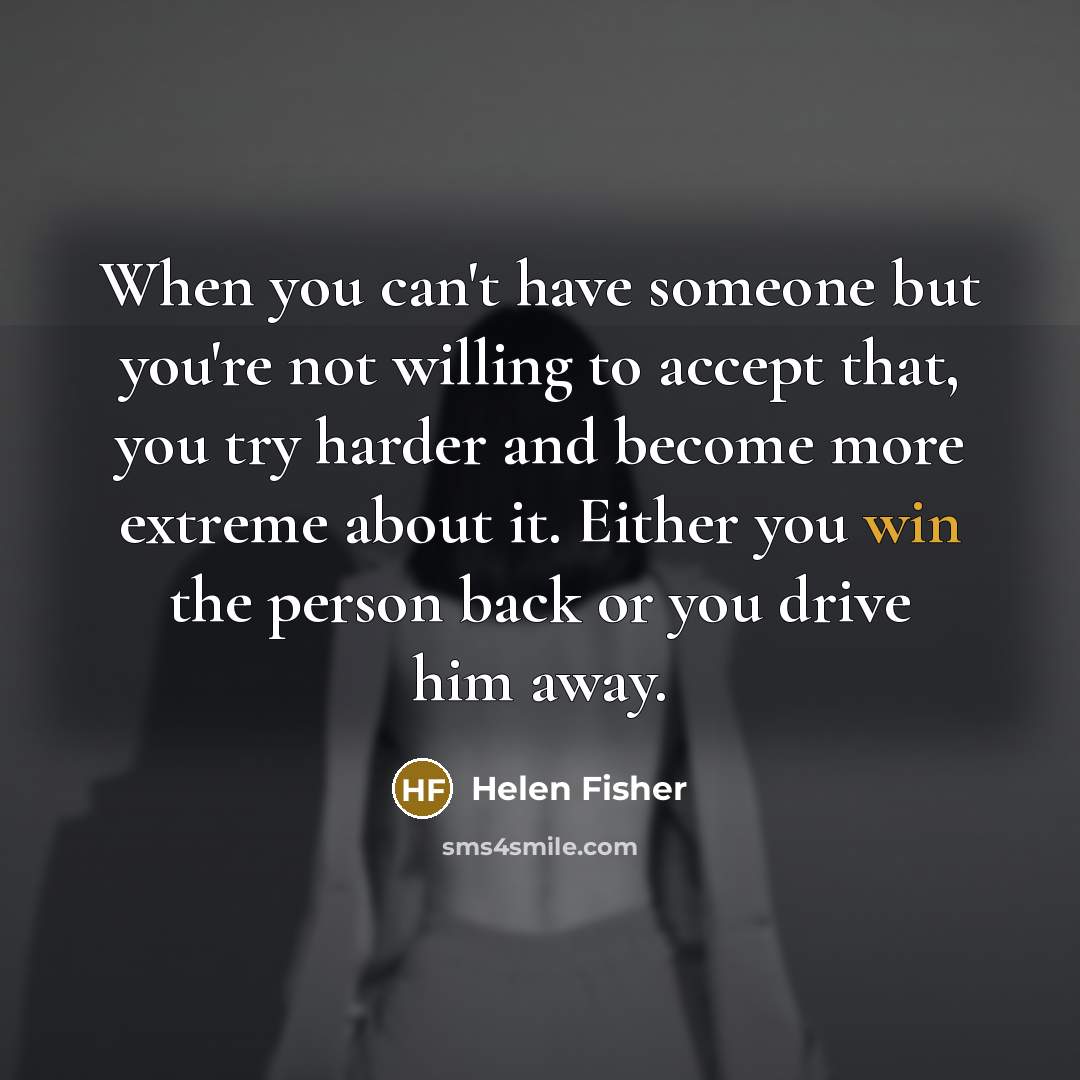 “When you can't have someone but you're not willing to…” quote by Helen Fisher