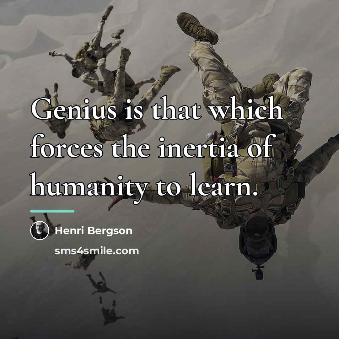 “Genius is that which forces the inertia of humanity to…” quote by Henri Bergson