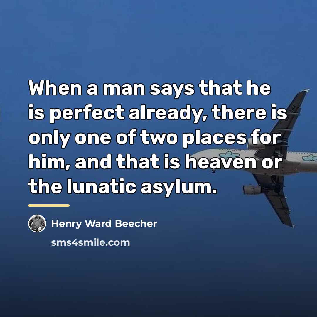 “When a man says that he is perfect already, there…” quote by Henry Ward Beecher