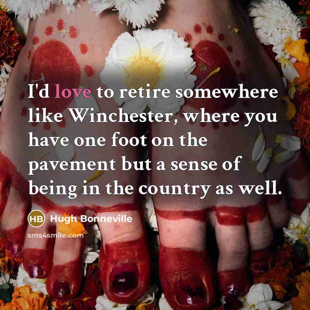 “I'd love to retire somewhere like Winchester, where you have…” quote by Hugh Bonneville