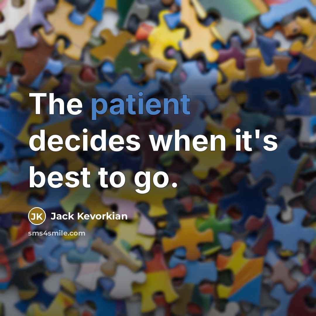 “The patient decides when it's best to go.…” quote by Jack Kevorkian