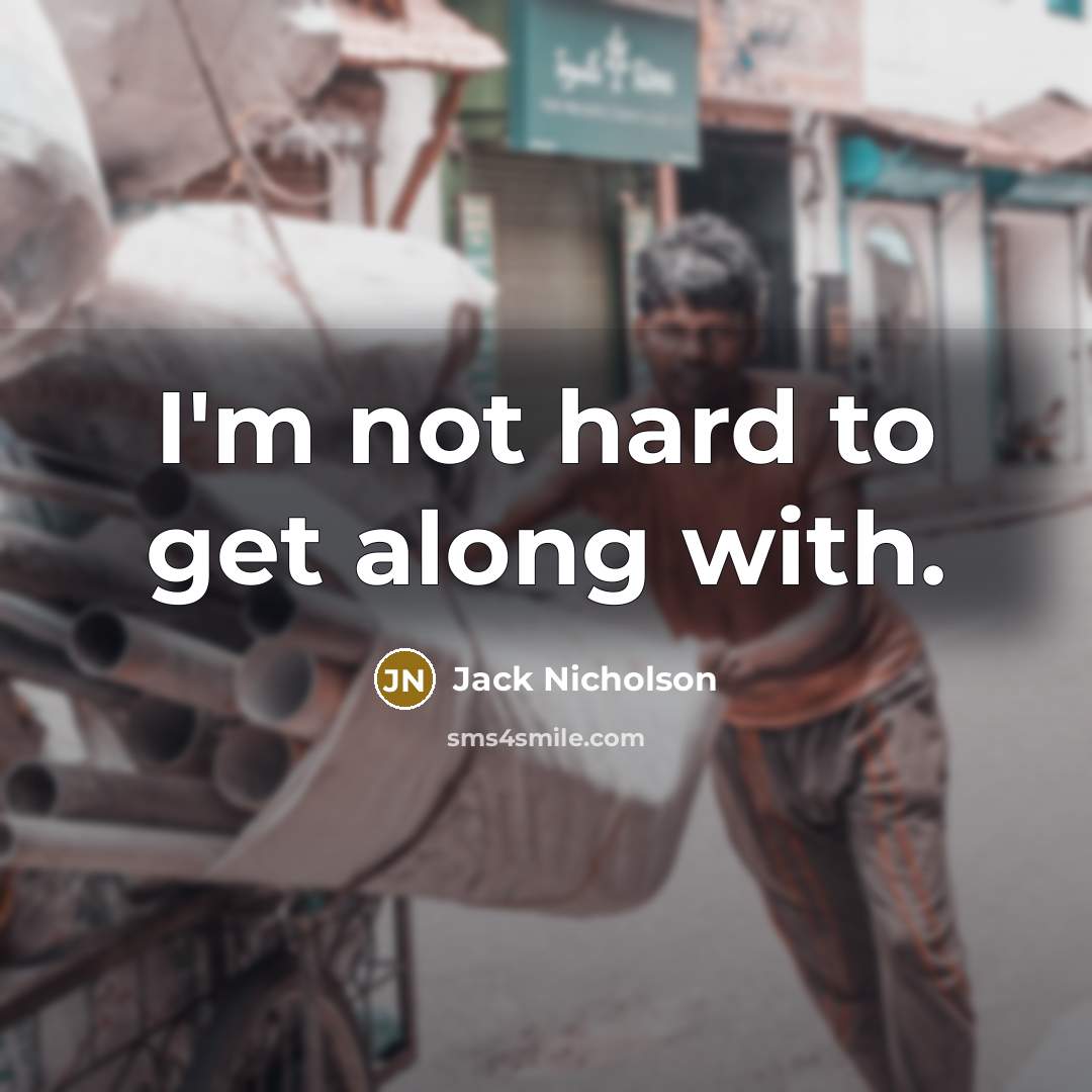 “I'm not hard to get along with.…” quote by Jack Nicholson