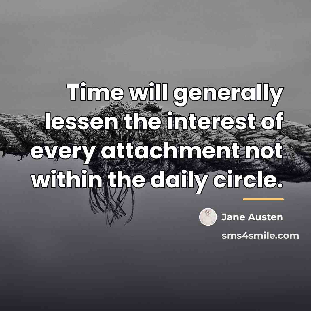 “Time will generally lessen the interest of every attachment not…” quote by Jane Austen