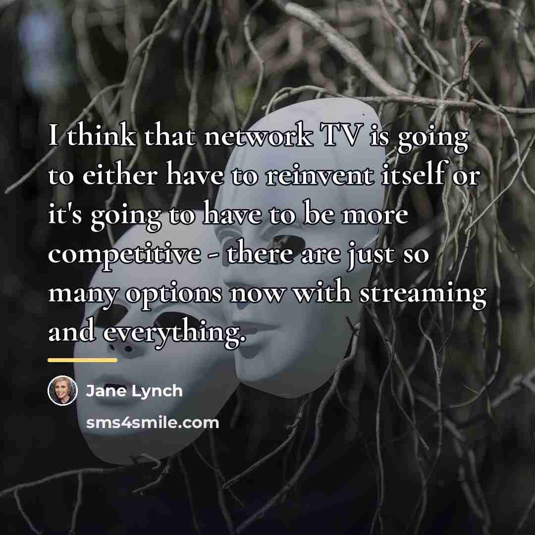 “I think that network TV is going to either have…” quote by Jane Lynch