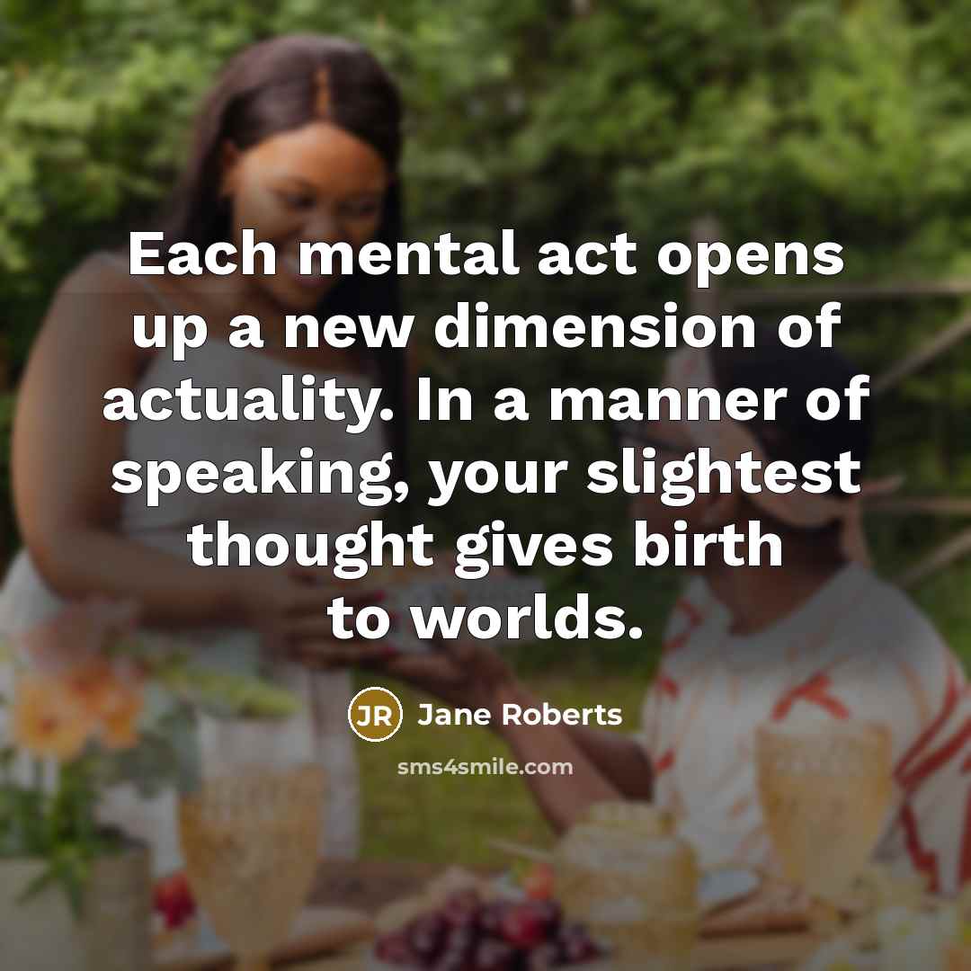 “Each mental act opens up a new dimension of actuality.…” quote by Jane Roberts