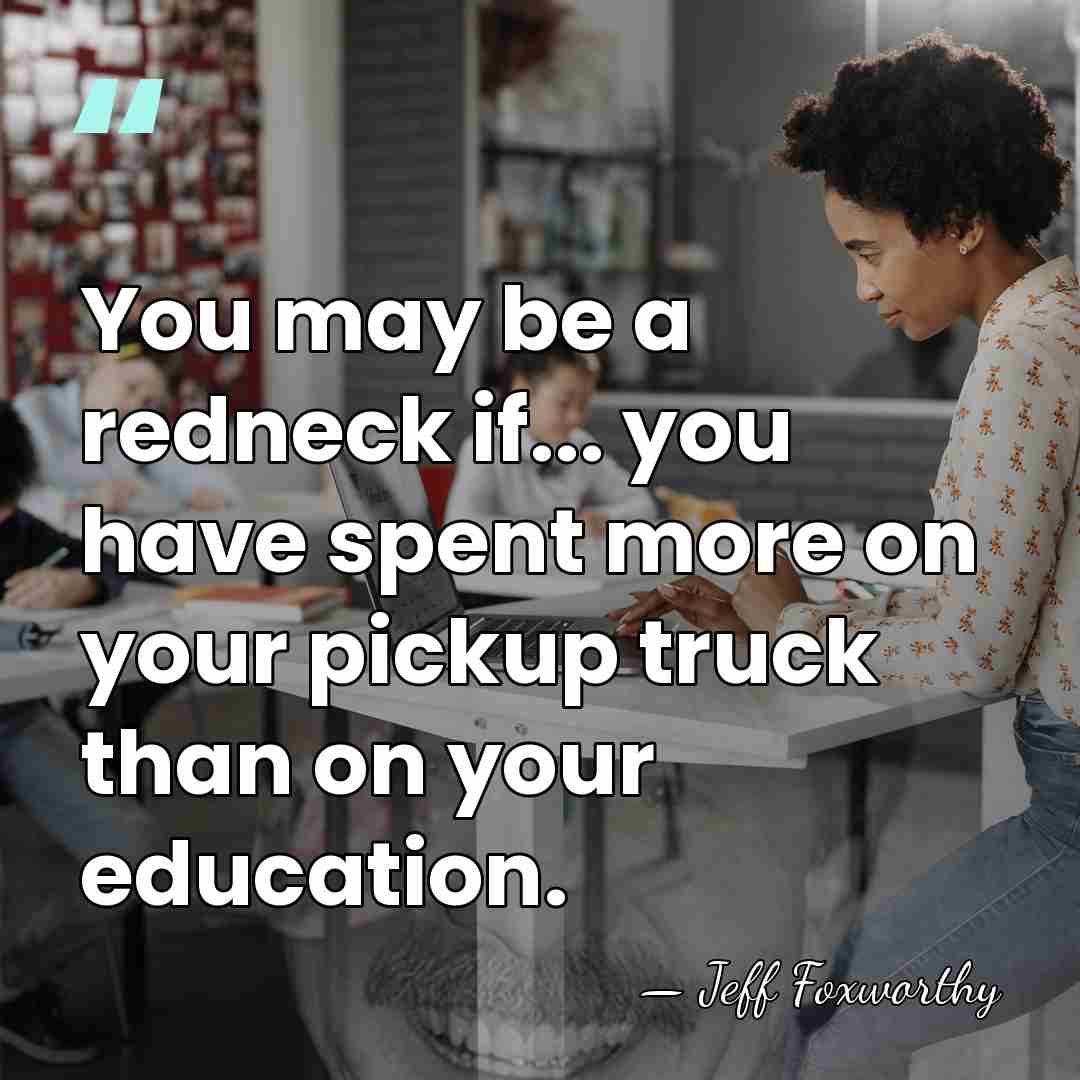 You may be a redneck if... you have spent more on your&hellip; - Jeff Foxworthy