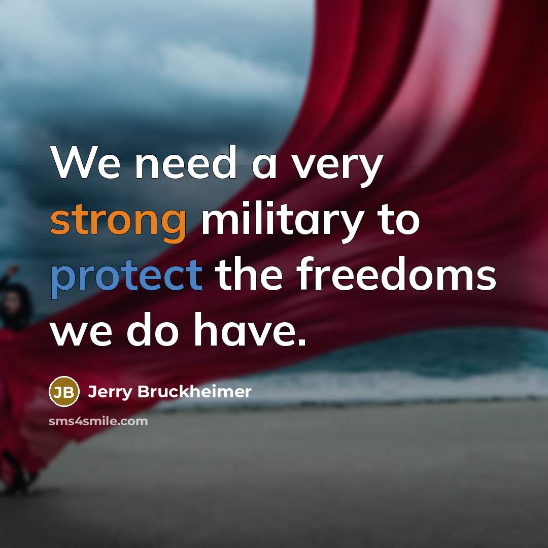 “We need a very strong military to protect the freedoms…” quote by Jerry Bruckheimer