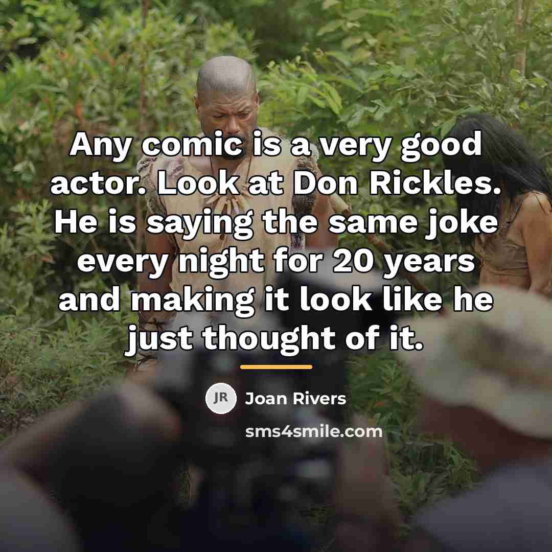 “Any comic is a very good actor. Look at Don…” quote by Joan Rivers