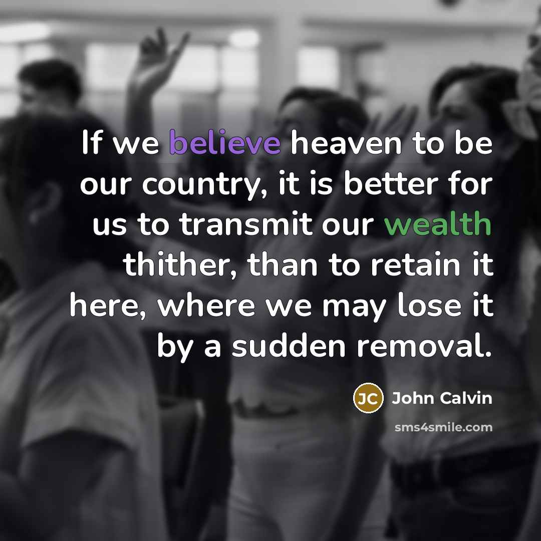 “If we believe heaven to be our country, it is…” quote by John Calvin