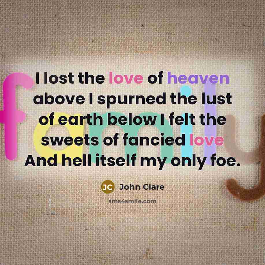 “I lost the love of heaven above I spurned the…” quote by John Clare