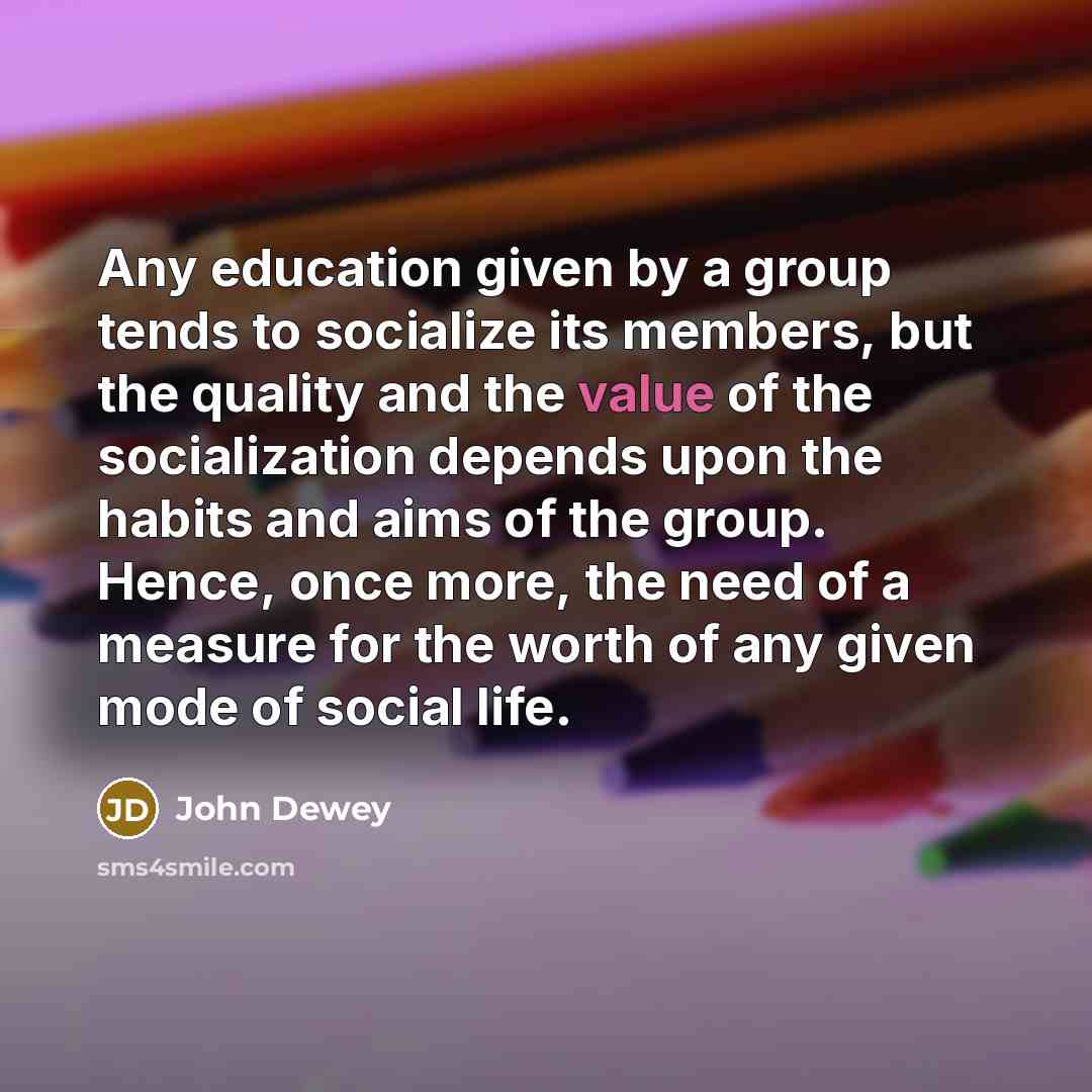 “Any education given by a group tends to socialize its…” quote by John Dewey