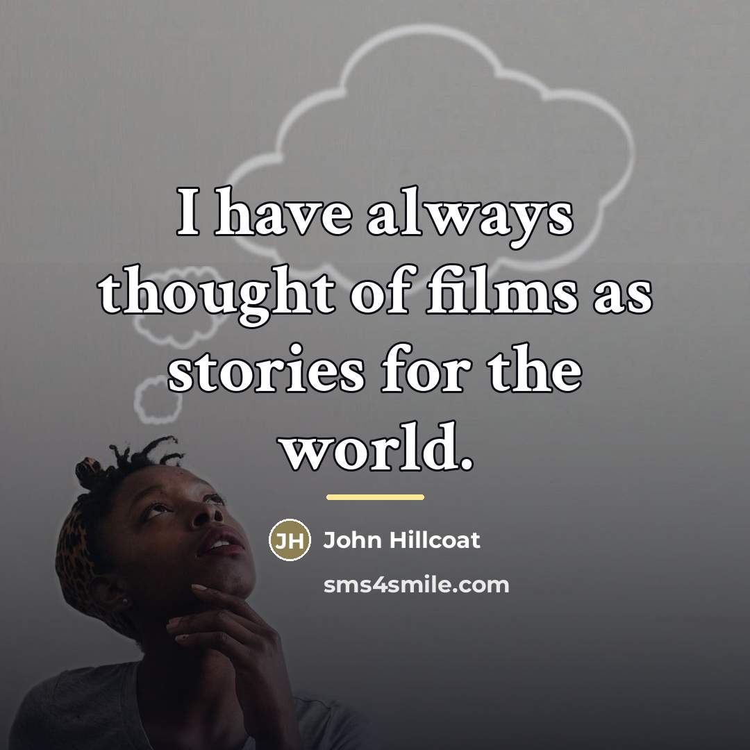 “I have always thought of films as stories for the…” quote by John Hillcoat