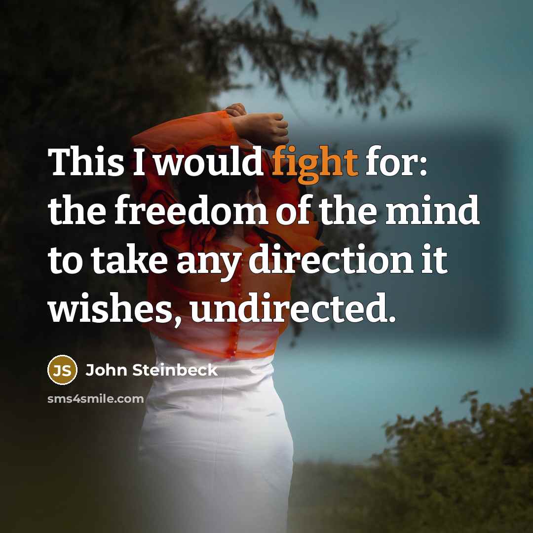“This I would fight for: the freedom of the mind…” quote by John Steinbeck