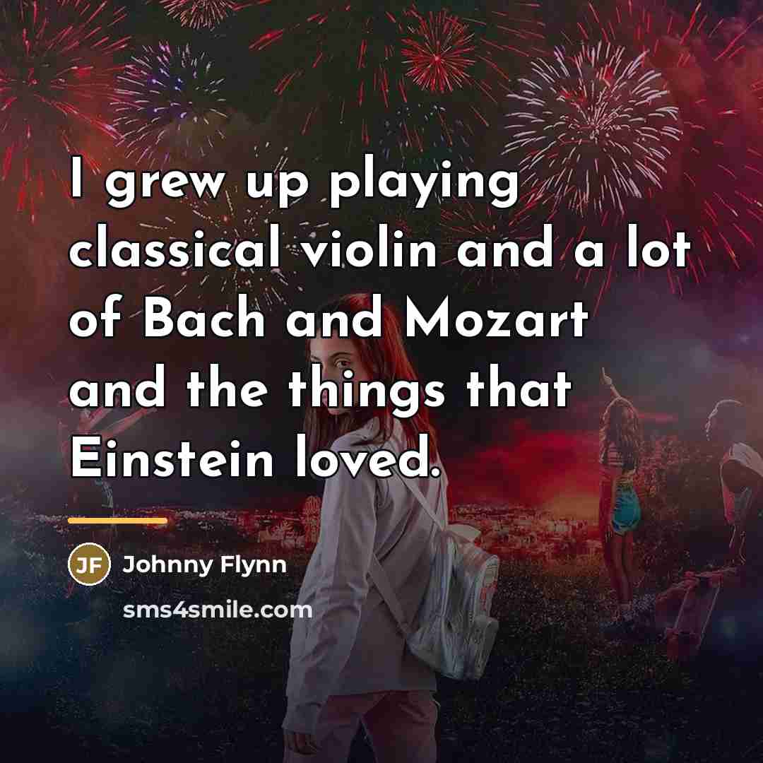 “I grew up playing classical violin and a lot of…” quote by Johnny Flynn