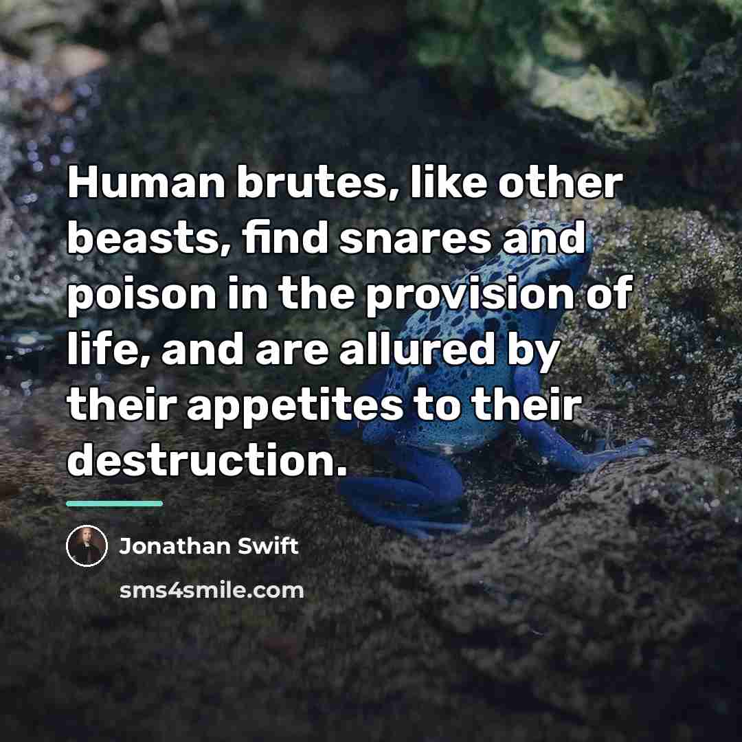 “Human brutes, like other beasts, find snares and poison in…” quote by Jonathan Swift