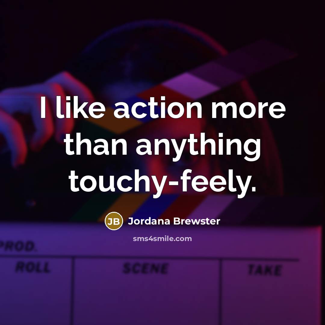 “I like action more than anything touchy-feely.…” quote by Jordana Brewster