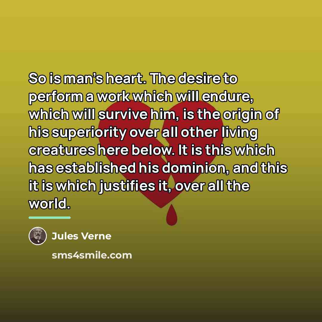 “So is man's heart. The desire to perform a work…” quote by Jules Verne