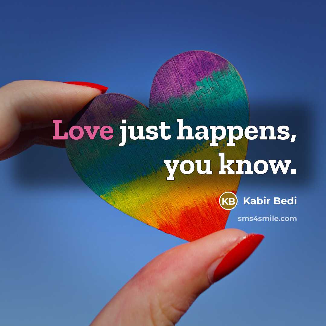 “Love just happens, you know.…” quote by Kabir Bedi