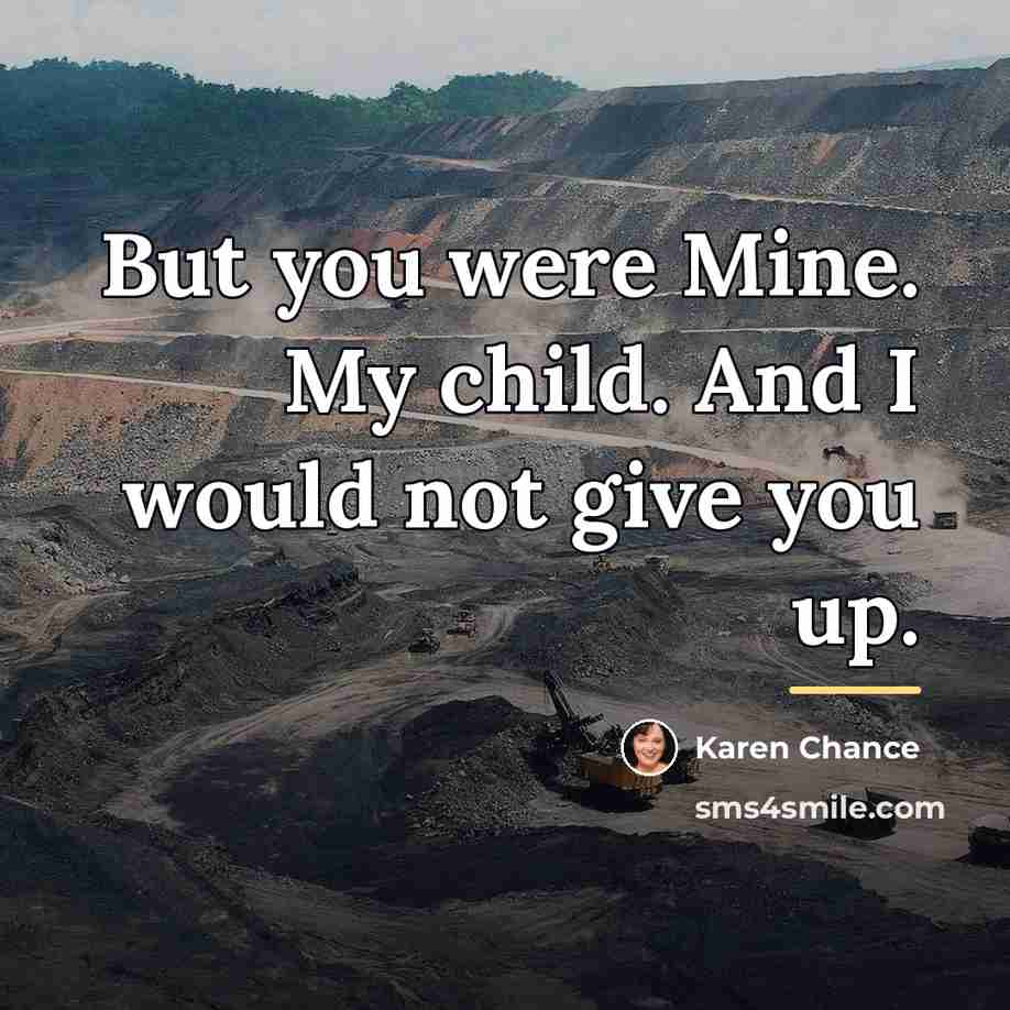 “But you were Mine. My child. And I would not…” quote by Karen Chance