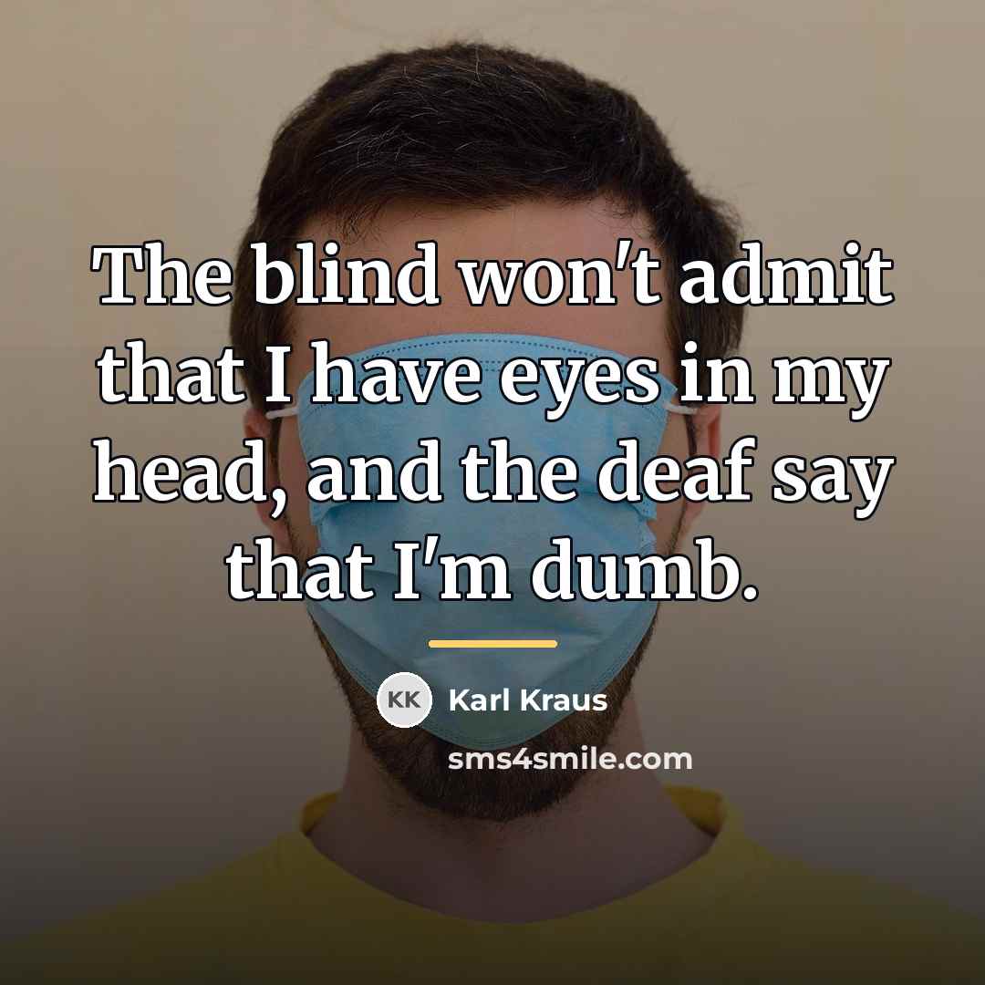 “The blind won't admit that I have eyes in my…” quote by Karl Kraus