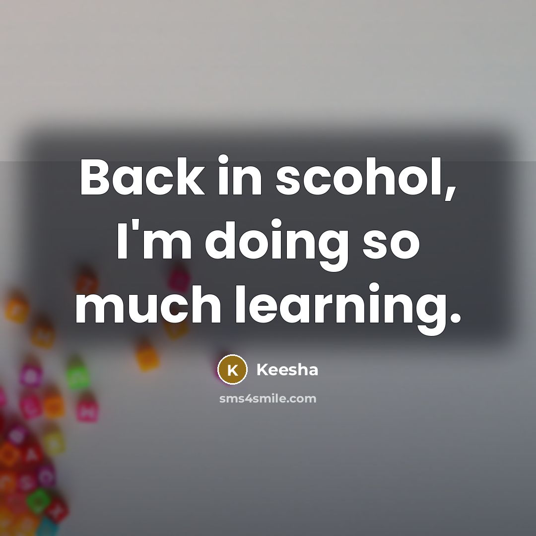 “Back in scohol, I'm doing so much learning.” quote by Keesha