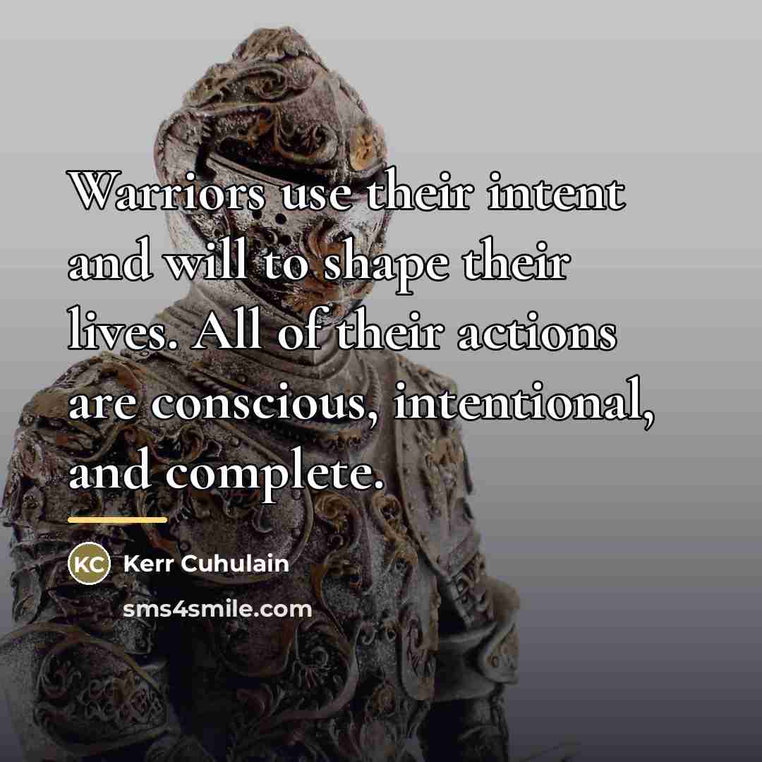 “Warriors use their intent and will to shape their lives.…” quote by Kerr Cuhulain