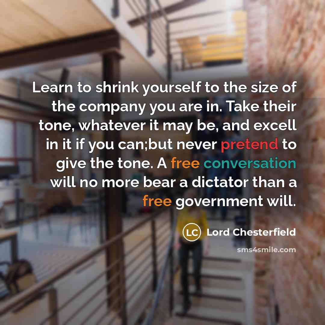 “Learn to shrink yourself to the size of the company…” quote by Lord Chesterfield