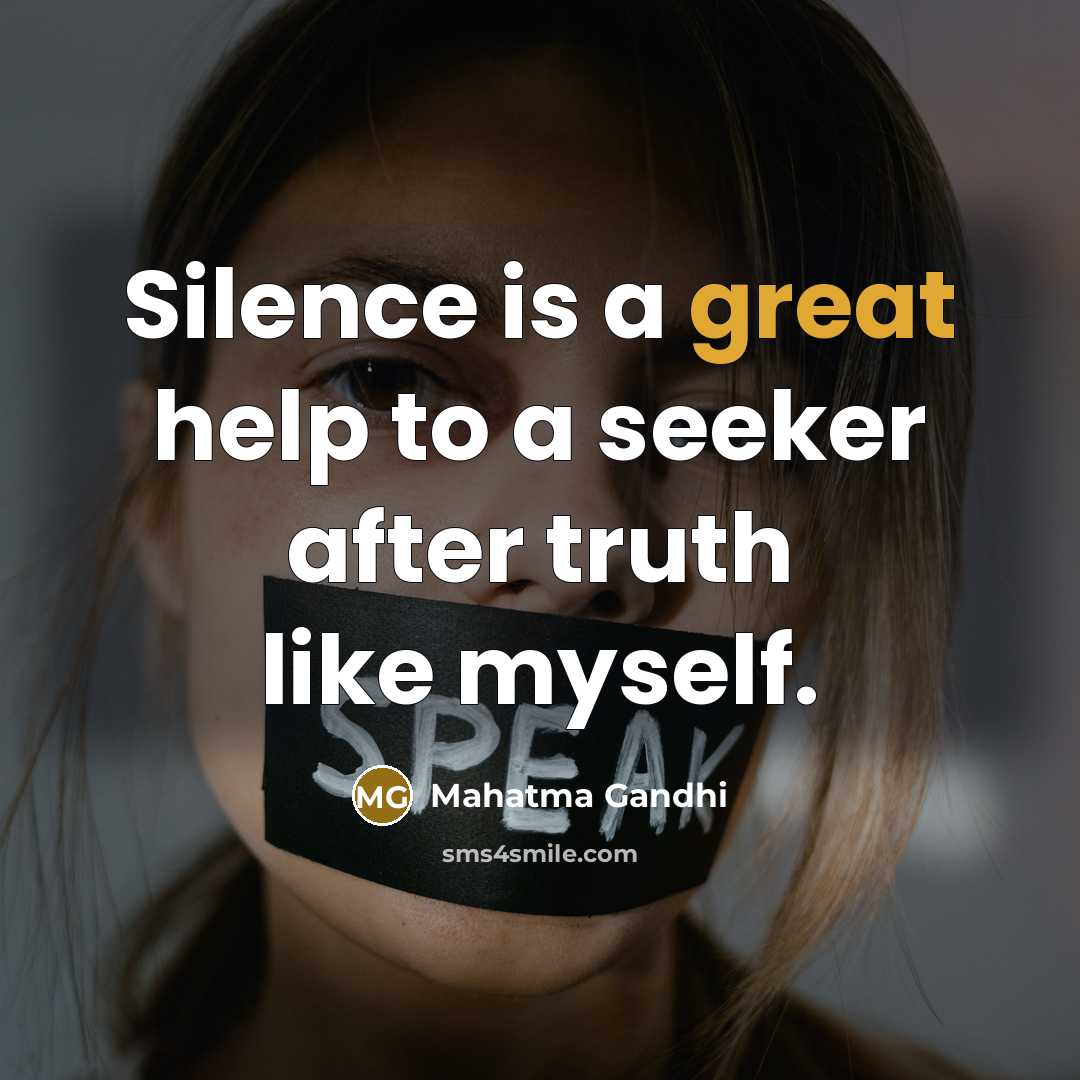 “Silence is a great help to a seeker after truth…” quote by Mahatma Gandhi